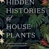 Bookspeed Plant Accessories & Care The Hidden Histories Of House Plants 2 Bookspeed Plant Accessories & Care The Hidden Histories Of House Plants